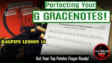 Bagpipe Lesson 16: Perfecting Your G Gracenotes!