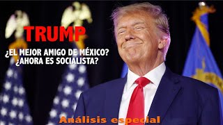 #TRUMP ¿MEJOR AMIGO DE MÉXICO? ¿AHORA ES SOCIALISTA?