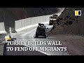 Turkey builds wall along Iranian border to prevent influx of Afghan migrants