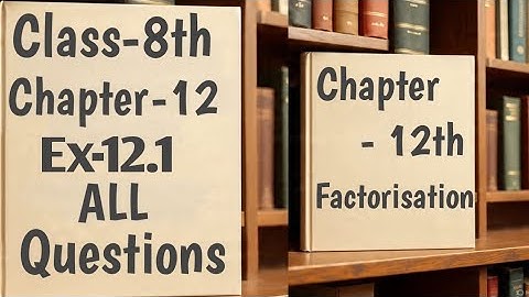Class-8th,Chapter-12 Factorisation, Ex-12.1 All Questions
