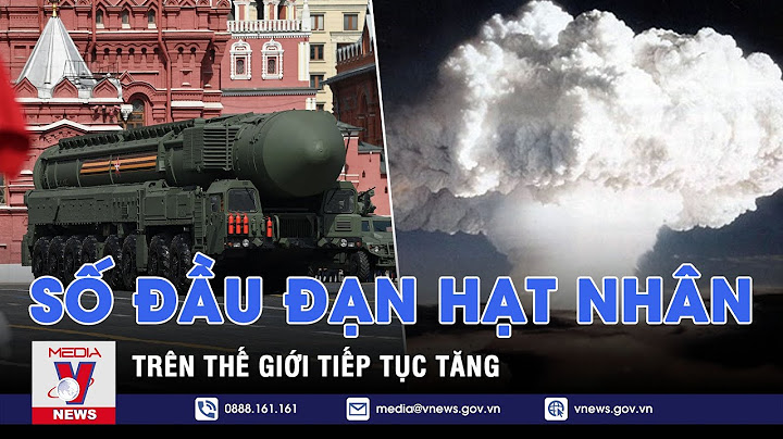 Có bao nhiêu đầu đạn hạt nhân trên thế giới