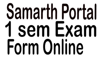 how to fill 1 sem exam form samarth portal