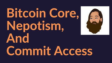 Bitcoin Core, Nepotism, and Commit Access