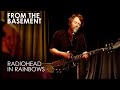 In Rainbows (Full Live Session) | Radiohead | From The Basement