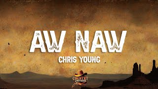 Chris Young - Aw Naw (Lyrics)