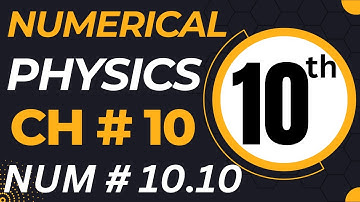 10th Class Physics Chapter 10 Numerical Problem 10.10