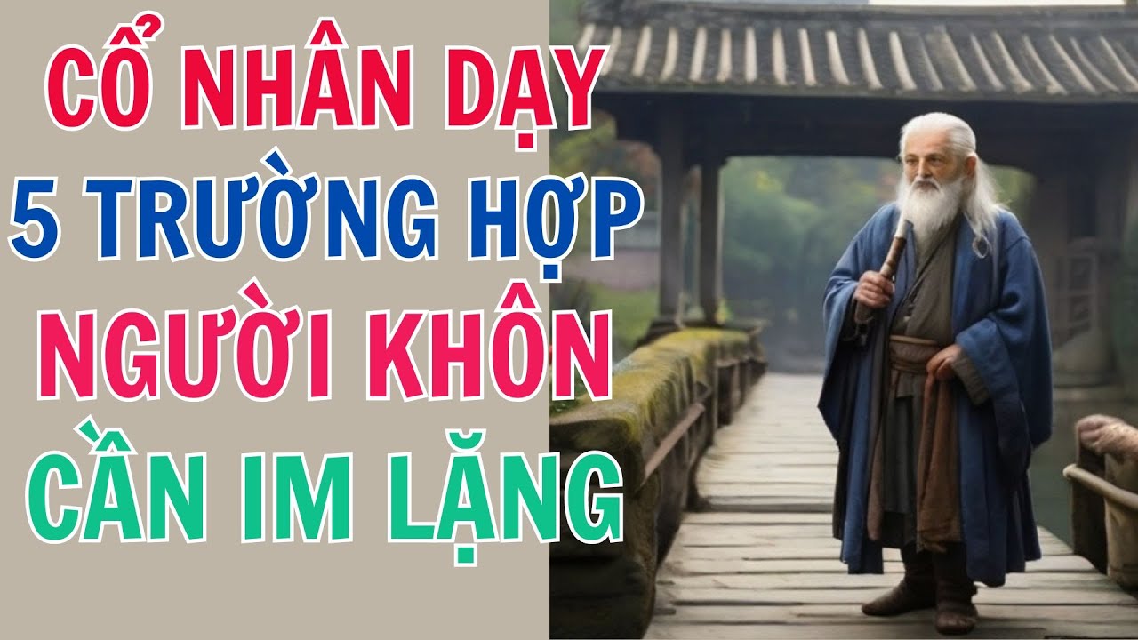 Cổ Nhân Dạy 5 Trường Hợp Cần Im Lặng Của Người Khôn Ngoan - YouTube