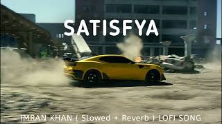 SATISFYA IMRAN KHAN ( Slowed + Reverb ) LOFI SONG