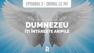 Florin Ianovici - 2. Dumnezeu îți întărește aripile, Zborul LC 747 | BISERICA RENOVATIO