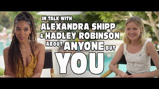 LET'S TALK WITH: ALEXANDRA SHIPP & HADLEY ROBINSON ABOUT ANYONE BUT YOU