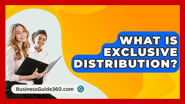 What Is Exclusive Distribution? - BusinessGuide360.com