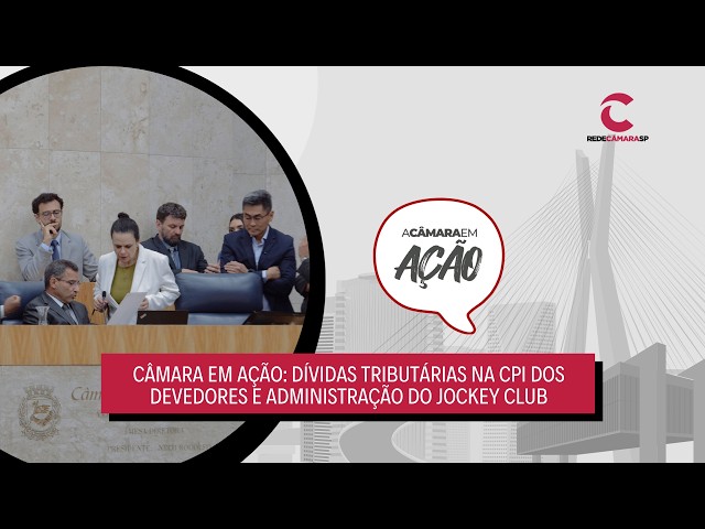 Câmara em Ação: dívidas tributárias na CPI dos Devedores e administração do Jockey Club – 28/8/2026