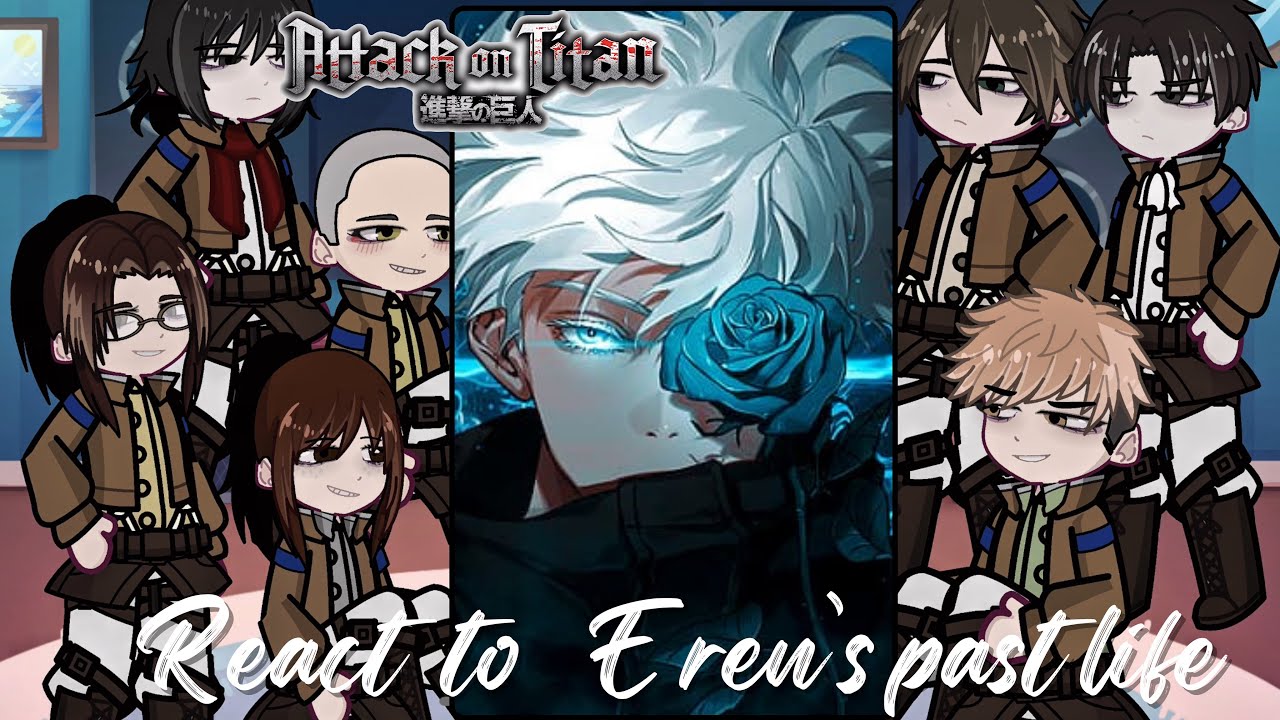 Past attack on titan react to eren’s past life as gojo satoru | Gacha ...