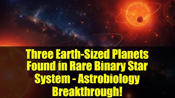 Three Earth-Sized Planets Found in Rare Binary Star System - Astrobiology Breakthrough!