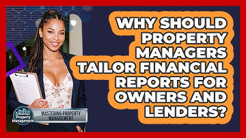 Why Should Property Managers Tailor Financial Reports For Owners And Lenders?