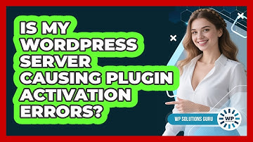 Is My WordPress Server Causing Plugin Activation Errors? - WP Solutions Guru