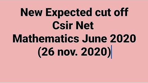 New Expected cut off Csir Net Mathematics June 2020 (26 nov. 2020)