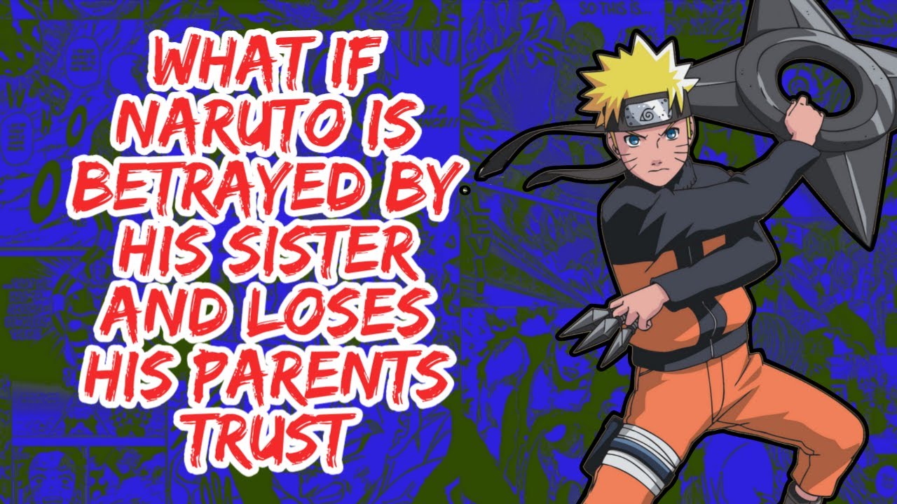 What if Naruto is Betrayed By His Sister And Loses His Parents trust | Part 1