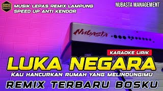 REMIX LAMPUNG TERBARU LUKA NEGARA - KAU HANCURKAN RUMAH YANG MELINDUNGIMU KARAOKE