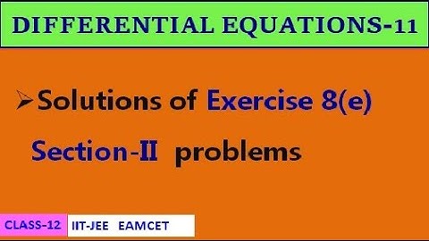 DIFFERENTIAL EQUATIONS-11 || EXERCISE-8(e) SECTION II | CLASS-12 | IIT-JEE, EAMCET
