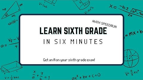 Learn Sixth Grade Math in Six Minutes!
