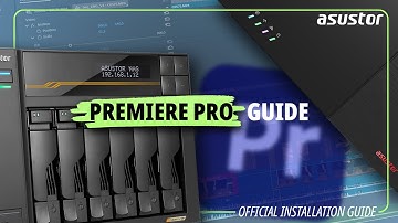 The ASUSTOR Quick and Dirty Guide for Using Adobe Premiere Pro with your ASUSTOR NAS