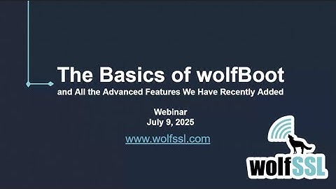 The Basics of wolfBoot and All the Advanced Features We Have Recently Added
