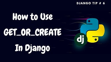 Correct way to use get_or_create?  | Get or Create Django | Django Tips#6