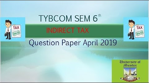 Tybcom sem 6 indirect tax question paper 2019