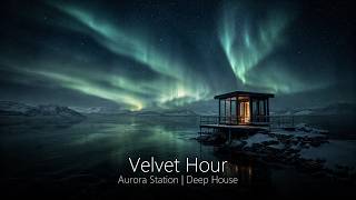 Aurora Station | Deep House Mix | 63 Min | Velvet Hour