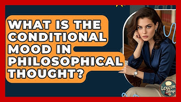 What Is The Conditional Mood In Philosophical Thought? - Lexicon Lounge