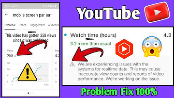 we are experiencing issues with the system for real time data youtube l real time views problem