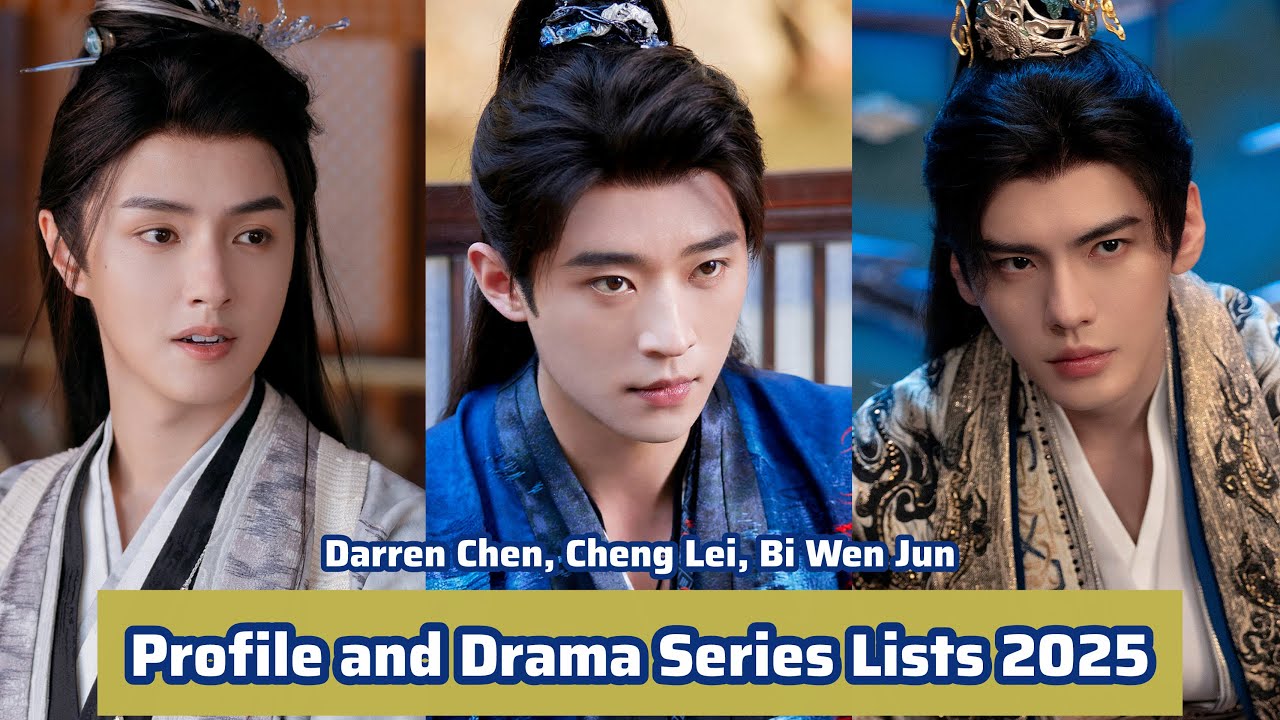 3 Chinese Actors | Profile and Drama List 2025 | Darren Chen, Bi Wen Jun, Cheng Lei