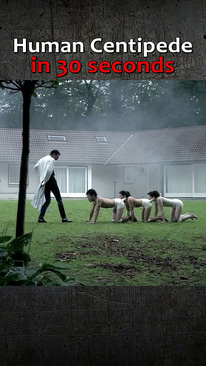 Human Centipede in 30 seconds #shorts