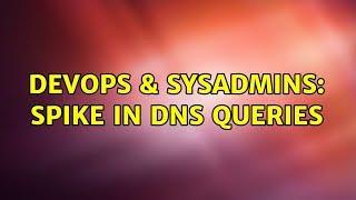 Celebrity DevOps & SysAdmins: spike in dns queries Wealth