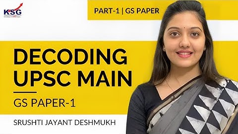 IAS Shrushti Jayant Deshmukh Decodes UPSC Mains GS Paper 1 | Part 1 | KSG India