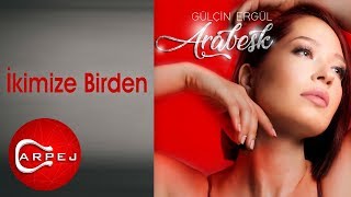 Gülçin Ergül - İkimize Birden (Official Audio)