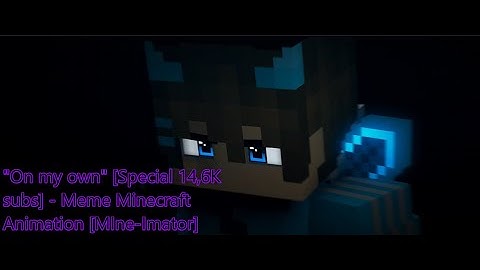 "On my own" [Special 14,6K subs] - Meme Minecraft Animation [MIne-Imator] For @Lil_Myro_Creationz