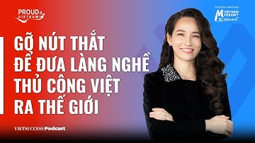 Proud Vietnam#2|Gỡ nút thắt để đưa làng nghề thủ công Việt ra thế giới|Xuân Quyên,Founder BLUSAIGON