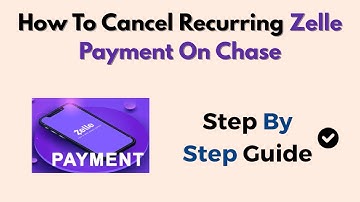 How To Cancel Recurring Zelle Payment On Chase – Stop Scheduled Transfers
