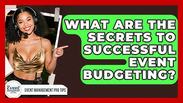 What Are The Secrets To Successful Event Budgeting? - Event Management Pro Tips