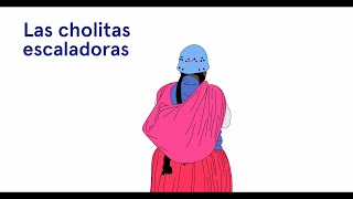 Las Cholitas Escaladoras / The Mountaineers Cholitas in Bolivia / Les Cholitas Alpinistes en Bolivie