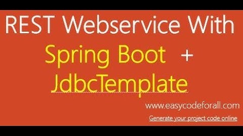 Build REST Web Service With Spring Boot and JdbcTemplate; Spring JdbcTemplate; Spring boot