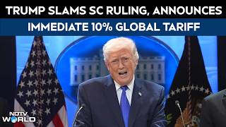 US Tariffs | Trump Slams Supreme Court Ruling, Announces Immediate 10% Global Tariff