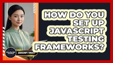 How Do You Set Up JavaScript Testing Frameworks? - JavaScript Toolkit