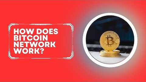 How does the Bitcoin network work?