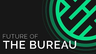 Future of The Bureau!