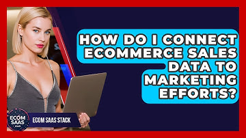 How Do I Connect eCommerce Sales Data To Marketing Efforts? - Ecom SaaS Stack