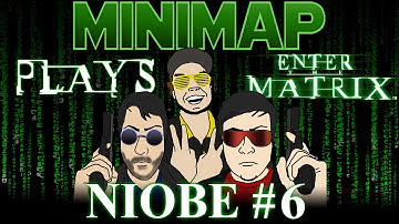 Minimap Plays Enter The Matrix - Niobe Part 6