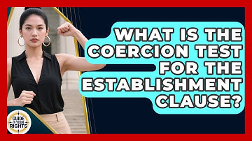 What Is The Coercion Test For The Establishment Clause? - Guide To Your Rights